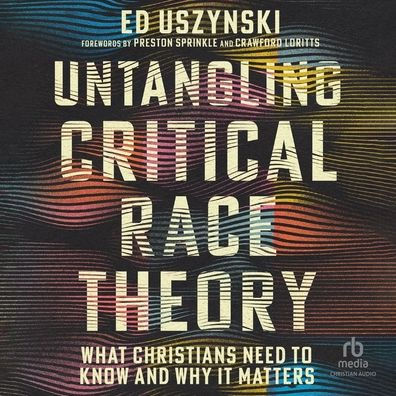 Untangling Critical Race Theory: What Christians Need to Know and Why It Matters