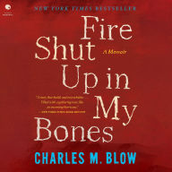 Title: Fire Shut Up in My Bones, Author: Charles M. Blow