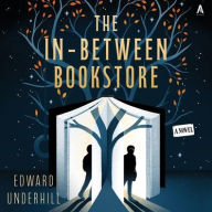 Title: The In-Between Bookstore: A Novel, Author: Edward Underhill