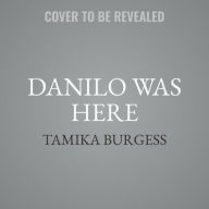 Title: Danilo Was Here, Author: Tamika Burgess