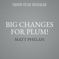 Title: Big Changes for Plum!, Author: Matt Phelan