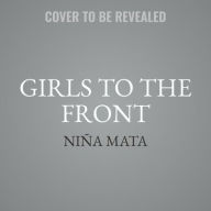 Title: Girls to the Front: 40 Asian American Women Who Blazed a Trail, Author: Niïa Mata