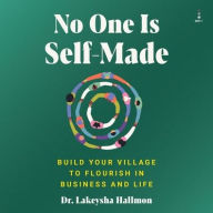 Title: No One Is Self-Made: Build Your Village to Flourish in Business and Life, Author: Lakeysha Hallmon