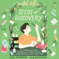 Title: Seeds of Discovery: How Barbara McClintock Used Corn and Curiosity to Solve a Science Mystery and Win a Nobel Prize, Author: Lori Alexander