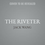 Title: The Riveter: A Novel, Author: Jack Wang