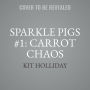 Sparkle Pigs #1: Carrot Chaos