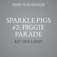 Title: Sparkle Pigs #2: Piggie Parade, Author: Kit Holliday