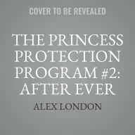 Title: The Princess Protection Program #2: After Ever After, Author: Alex London