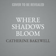 Title: Where Shadows Bloom, Author: Catherine Bakewell