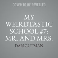 Title: My Weirdtastic School #7: Mr. and Mrs. Phelps Need Some Help!, Author: Dan Gutman