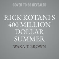 Title: Rick Kotani's 400 Million Dollar Summer, Author: Waka T Brown