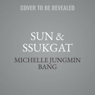 Title: Sun & Ssukgat: The Korean Art of Self-Care, Wellness & Longevity, Author: Michelle Jungmin Bang