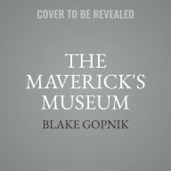 Title: The Maverick's Museum: Albert Barnes and His American Dream, Author: Blake Gopnik