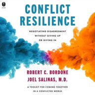 Title: Conflict Resilience: Negotiating Disagreement Without Giving Up or Giving In, Author: Robert Bordone