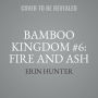 Bamboo Kingdom #6: Fire and Ash