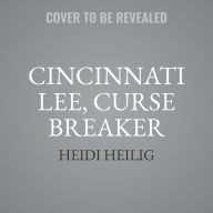 Title: Cincinnati Lee, Curse Breaker, Author: Heidi Heilig