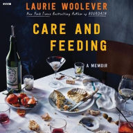 Title: Care and Feeding: A Memoir, Author: Laurie Woolever