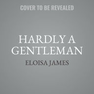 Title: Hardly a Gentleman: A Novel, Author: Eloisa James