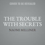 Title: The Trouble with Secrets, Author: Naomi Milliner