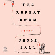 Title: The Repeat Room, Author: Jesse Ball