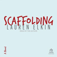 Title: Scaffolding: A Novel, Author: Lauren Elkin