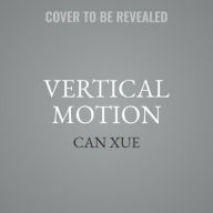 Title: Vertical Motion, Author: Can Xue