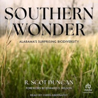 Title: Southern Wonder: Alabama's Surprising Biodiversity, Author: R. Scot Duncan