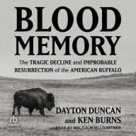 Title: Blood Memory: The Tragic Decline and Improbable Resurrection of the American Buffalo, Author: Ken Burns