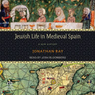 Title: Jewish Life in Medieval Spain: A New History, Author: Jonathan Ray