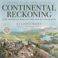 Title: Continental Reckoning: The American West in the Age of Expansion, Author: Elliott West