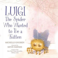 Title: Luigi, the Spider Who Wanted to Be a Kitten, Author: Michelle Knudsen