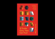 Title: 12 Truths Every Teen Can Trust: Core Beliefs of the Christian Faith That Will Change Your Life, Author: Paul David Tripp