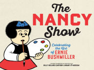 Title: The Nancy Show: Celebrating the Art of Ernie Bushmiller, Author: Peter Maresca