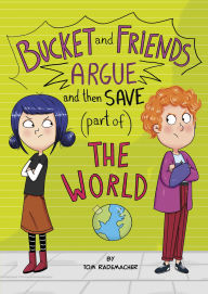 Title: Bucket and Friends Argue and Then Save (Part of) the World, Author: Tom Rademacher