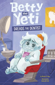 Title: Betty the Yeti Dreads the Dentist, Author: Mandy R. Marx