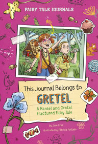 Title: This Journal Belongs to Gretel: A Hansel and Gretel Fractured Fairy Tale, Author: Jose Cruz