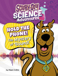 Title: Hold the Phone! The Mystery of Sound!: A Scooby-Doo! Science Adventure, Author: Ailynn Collins