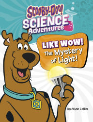 Title: Like Wow! The Mystery of Light!: A Scooby-Doo! Science Adventure, Author: Ailynn Collins