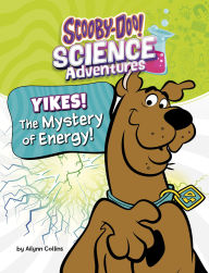 Title: Yikes! The Mystery of Energy!: A Scooby-Doo! Science Adventure, Author: Ailynn Collins