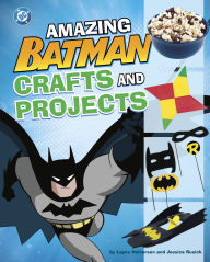 Title: Amazing Batman Crafts and Projects, Author: Jessica Rusick
