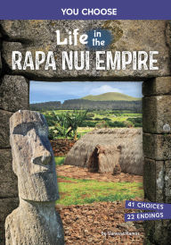 Title: Life in the Rapa Nui Empire: An Interactive Ancient History Adventure, Author: Vanessa Ramos