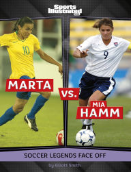 Free downloadable audio ebook Marta vs. Mia Hamm: Soccer Legends Face Off by Elliott Smith