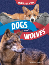 Title: Dogs and Wolves: Canine Relatives, Author: Heather E. Schwartz