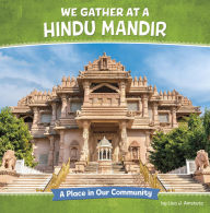 Title: We Gather at a Hindu Mandir: A Place in Our Community, Author: Lisa J. Amstutz