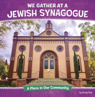 Title: We Gather at a Jewish Synagogue: A Place in Our Community, Author: Emily Raij