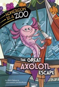 Title: The Great Axolotl Escape, Author: John Sazaklis