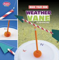 Title: Make Your Own Weather Vane, Author: Christopher Harbo