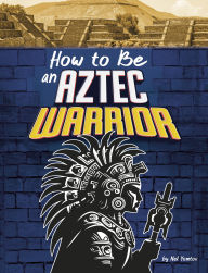 Text book free downloads How to Be an Aztec Warrior