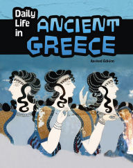 Title: Daily Life in Ancient Greece, Author: Don Nardo