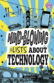 Title: Mind-Blowing Lists About Technology, Author: Heather E. Schwartz